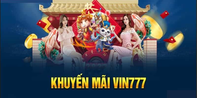 Tổng hợp các khuyến mại Vin777 hấp dẫn nhất hiện nay